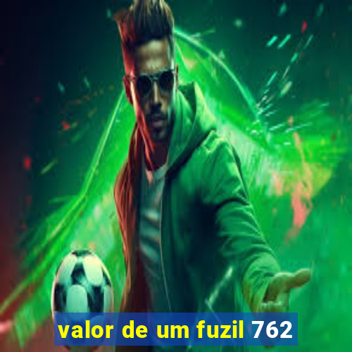 valor de um fuzil 762